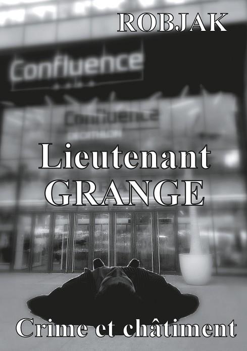 LIEUTENANT GRANGE - CRIME ET CHÂTIMENT | 9782322104253 | JR, ROBJAK