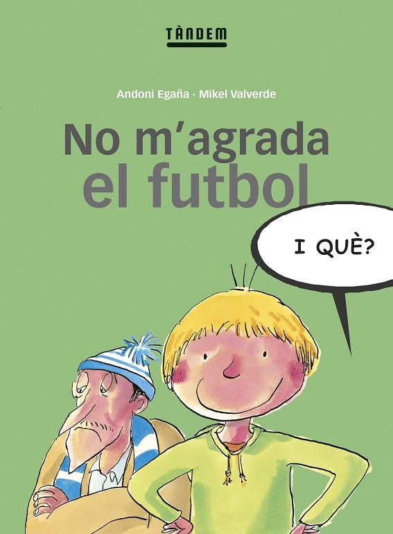 NO M'AGRADA EL FUTBOL, I QUÈ? | 9788481313369 | EGAÑA, ANDONI