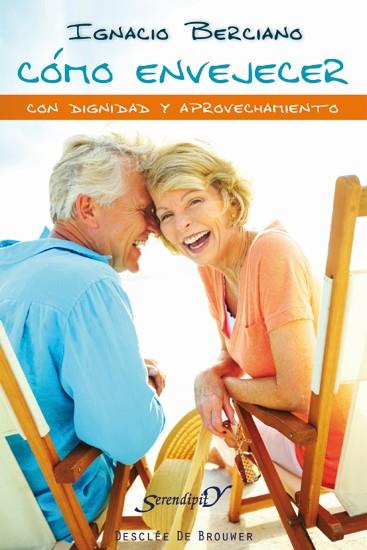COMO ENVEJECER CON DIGNIDAD Y APROVECHAMIENTO | 9788433025302 | BERCIANO, IGNACIO