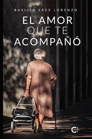 AMOR QUE TE ACOMPAÑÓ, EL | 9788410457348 | SÁEZ LORENZO, BASILIO