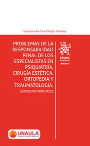 PROBLEMAS DE LA RESPONSABILIDAD PENAL DE LOS ESPECIALISTAS EN PSIQUIATRÍA, CIRUGÍA ESTÉTICA, ORTOPEDIA Y TRAUMATOLOGÍA | 9788413974651 | VALLEJO JIMÉNEZ, GEOVANA ANDREA