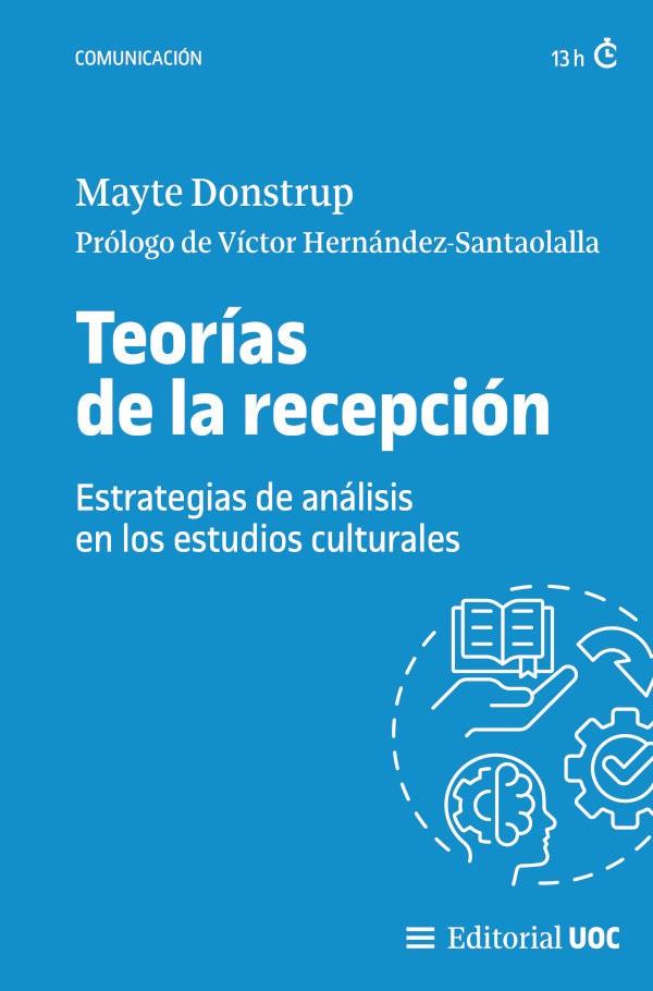 TEORIAS DE LA RECEPCIÓN. ESTRATEGIAS DE ANÁLISIS EN LOS ESTUDIOS CULTURALES | 9788411661355 | DONSTRUP, MAYTE