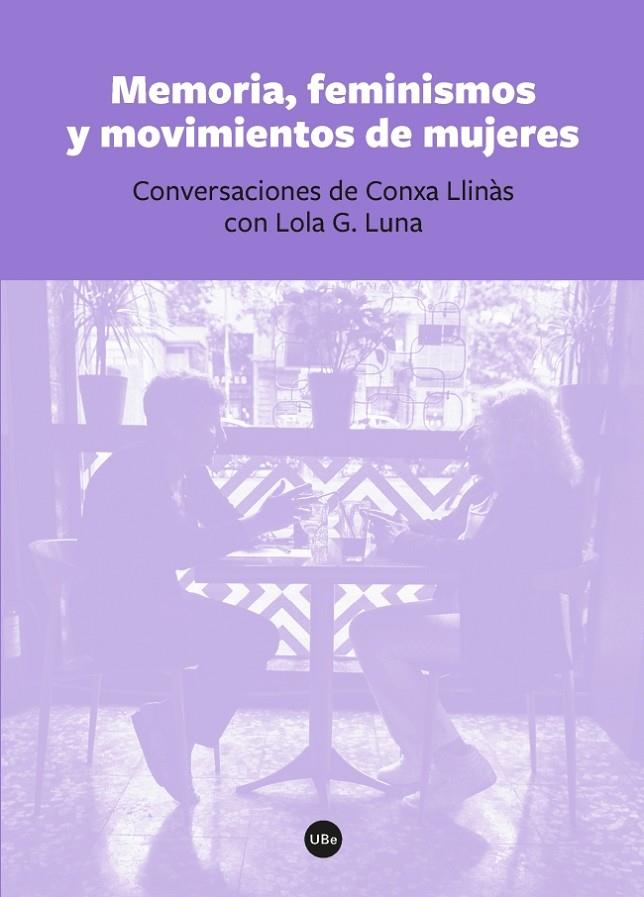 MEMORIA, FEMINISMOS Y MOVIMIENTOS DE MUJERES. CONVERSACIONES DE CONXA LLINÀS | 9788491680147 | LLINÀS, CONXA / LUNA, LOLA G.