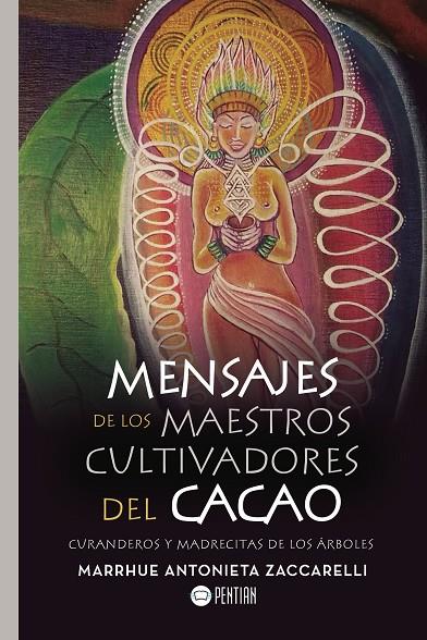 MENSAJES DE LOS MAESTROS CULTIVADORES DEL CACAO | 9788417102173 | ANTONIETA ZACCARELLI, MARRHUE
