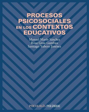 PROCESOS PSICOSOCIALES EN LOS CONTEXTOS EDUCATIVOS | 9788436817102 | MARÍN SÁNCHEZ, MANUEL / GRAU GUMBAU, ROSA / YUBERO JIMÉNEZ, SANTIAGO