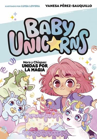 BABY UNICORNS 02. NORA Y CHISPAS : UNIDAS POR LA MAGIA | 9788419868756 | PÉREZ-SAUQUILLO, VANESA