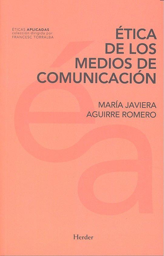 ÉTICA DE LOS MEDIOS DE COMUNICACIÓN | 9788425438011 | AGUIRRE ROMERO, MARÍA JAVIERA