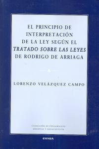 PRINCIPIO DE INTERPRETACIÓN DE LA LEY SEGÚN EL TRATADO SOBRE LAS LEYES DE RODRIGO DE ARRIAGA, EL | 9788431328412 | VELÁZQUEZ CAMPO, LORENZO