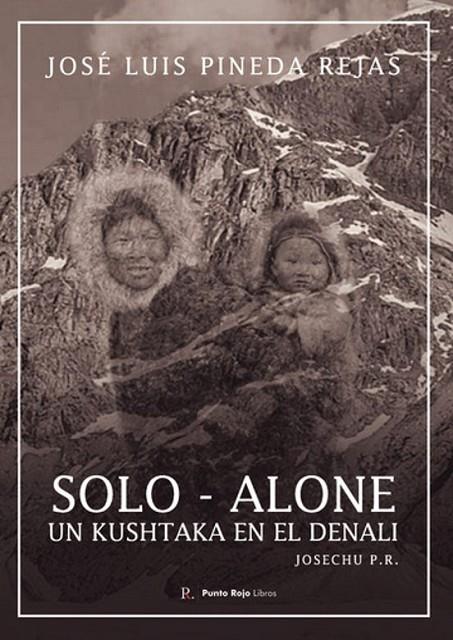 SOLO - ALONE, UN KUSHTAKA EN EL DENALI | 9798394876417 | PINEDA REJAS, JOSÉ LUIS