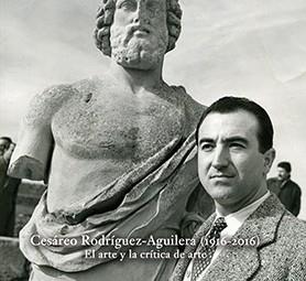 ARTE Y LA CRÍTICA DE ARTE, EL. CESÁREO RODRÍGUEZ-AGUILERA (1916-2016) | 9788484399889 | GALERA ANDREU, PEDRO ANTONIO / RUEDA GALÁN, LUIS