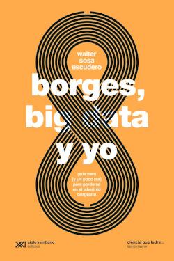 BORGES, BIG DATA Y YO | 9789878010410 | SOSA ESCUDERO, WALTER