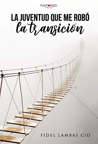 JUVENTUD QUE ME ROBÓ LA TRANSICIÓN, LA | 9788417768003 | LAMBAS CID, FIDEL