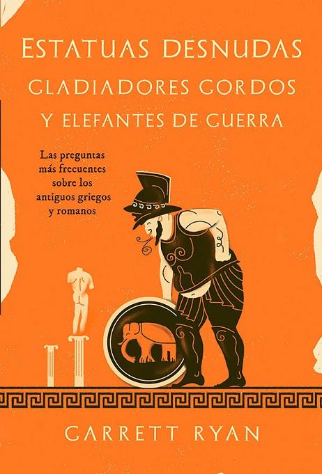 ESTATUAS DESNUDAS, GLADIADORES GORDOS Y ELEFANTES DE GUERRA | 9788413843377 | GARRETT, RYAN