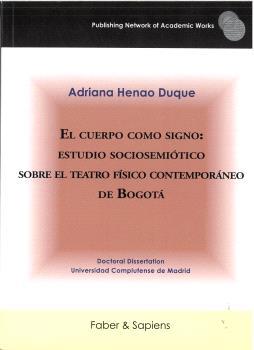 CUERPO COMO SIGNO, EL : ESTUDIO SOCIOSEMIÓTICO SOBRE EL TEATRO FÍSICO CONTEMPORÁNEO DE BOGOTÁ | 9791399210620 | HENAO DUQUE, ADRIANA