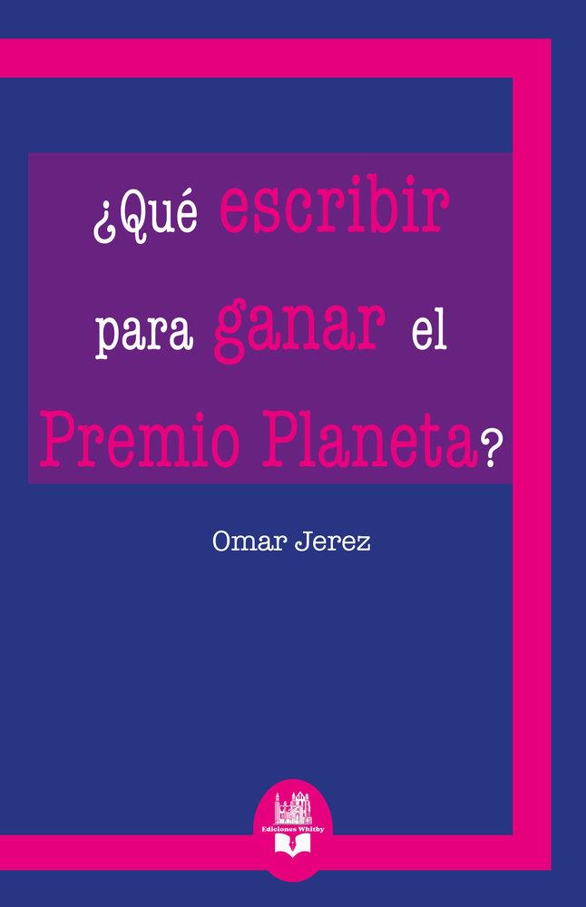 QUÉ ESCRIBIR PARA GANAR EL PREMIO PLANETA? | 9791387582289 | JEREZ, OMAR