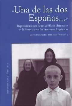 DE LAS DOS ESPAÑAS, UNA : REPRESENTACIONES DE UN CONFLICTO IDENTITARIO EN LA HISTORIA Y EN LAS LITERATURAS HISPÁNICAS | 9788484892922