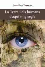 TERRA I ELS HUMANS D'AQUÍ MIG SEGLE, LA | 9788494425882 | ROCA TRESCENTS, JOSEP