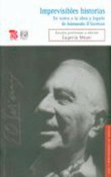 IMPREVISIBLES HISTORIAS : EN TORNO A LA OBRA Y LEGADO DE EDMUNDO O´GORMAN | 9786071601247 | O'GORMAN, EDMUNDO