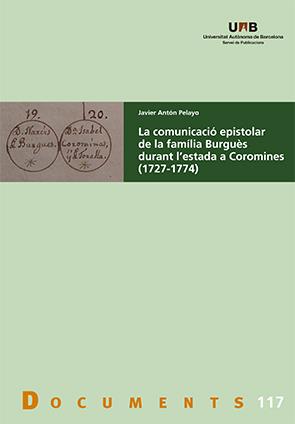 COMUNICACIÓ EPISTOLAR DE LA FAMÍLIA BURGUÈS DURANT L'ESTADA A COROMINES (1727-1774), LA | 9788449089626 | ANTÓN PELAYO, JAVIER