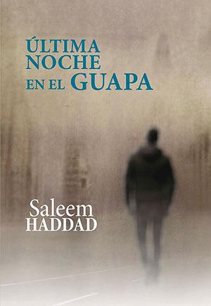 ULTIMA NOCHE EN EL GUAPA | 9788416491933 | HADDAD, SALEEM