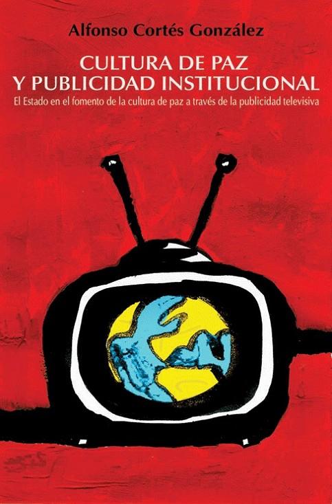 CULTURA DE PAZ Y PUBLICIDAD INSTITUCIONAL | 9788496806092 | CORTES GONZALEZ, ALFONSO