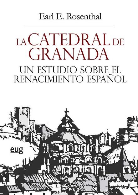 CATEDRAL DE GRANADA, LA. UN ESTUDIO SOBRE EL RENACIMIENTO ESPAÑOL | 9788433858351 | ROSENTHAL. EARL E.