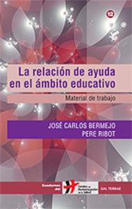 RELACIÓN DE AYUDA EN EL ÁMBITO EDUCATIVO, LA | 9788429316834 | BERMEJO HIGUERA, JOSÉ CARLOS / RIBOT MESTRE, PERE