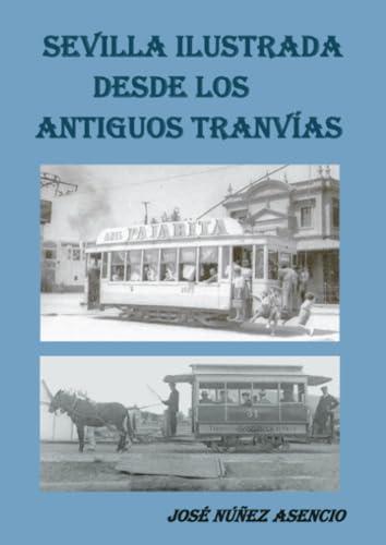 SEVILLA ILUSTRADA DESDE LOS ANTIGUOS TRANVÍAS | 9788416953356 | NUÑEZ ASENCIO, JOSÉ