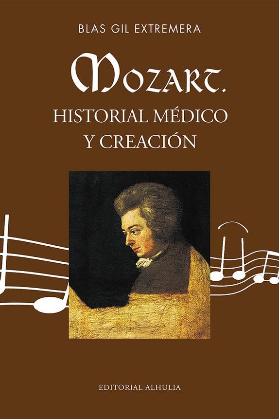 MOZART. HISTORIAL MÉDICO Y CREACIÓN | 9788412647013 | GIL EXTREMERA, BLAS