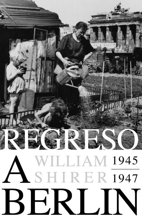 REGRESO A BERLÍN. 1945-1947 | 9788483069127 | SHIRER, WILLIAM L.