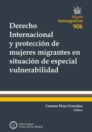 DERECHO INTERNACIONAL Y PROTECCIÓN DE MUJERES MIGRANTES EN SITUACIÓN DE ESPECIAL VULNERABILIDAD | 9788490535585 | PÉREZ GONZÁLEZ, CARMEN