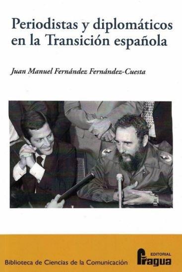 PERIODISTAS Y DIPLOMÁTICOS EN LA TRANSICIÓN ESPAÑOLA | 9788470747908 | FERNANDEZ FERNANDEZ-CUESTA, JUAN MANUEL