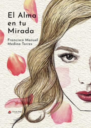 ALMA EN TU MIRADA, EL | 9788411157308 | MEDINA TORRES, FRANCISCO MANUEL