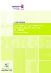 ORDENACIÓN INTERNACIONAL Y EUROPEA DE LAS ENTIDADES DE CRÉDITO, LA | 9788491692379 | URBANEJA CILLÁN, JORGE