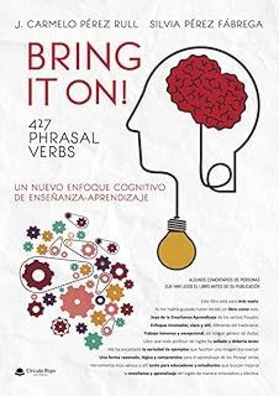 BRING IT ON! 427 PHRASAL VERBS NUEVO ENFOQUE COGNITIVO DE ENSEÑANZA-APRENDIZAJE | 9788410974470 | PÉREZ, J. CARMELO