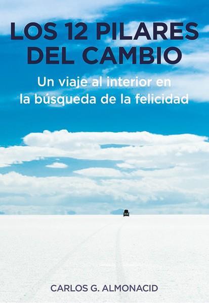 12 PILARES DEL CAMBIO, LOS. UN VIAJE AL INTERIOR EN LA BÚSQUEDA DE LA FELICIDAD | 9788497443838 | G. ALMONACID, CARLOS