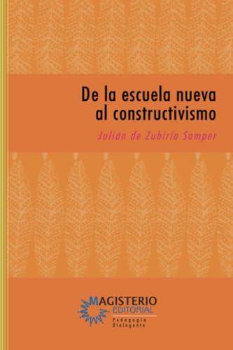 DE LA ESCUELA NUEVA AL CONSTRUCTIVISMO | 9789582006204 | ZUBIRÍA SAMPER, JULIÁN DE