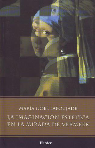 IMAGINACIÓN ESTÉTICA EN LA MIRADA DE VERMEER, LA | 9789685807234 | LAPOUJADE, MARÍA NOEL