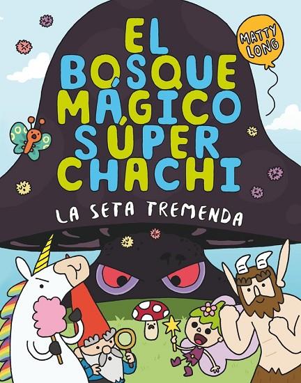 BOSQUE MÁGICO SÚPER CHACHI 01, EL. LA SETA TREMENDA | 9788410552500 | LONG, MATTY