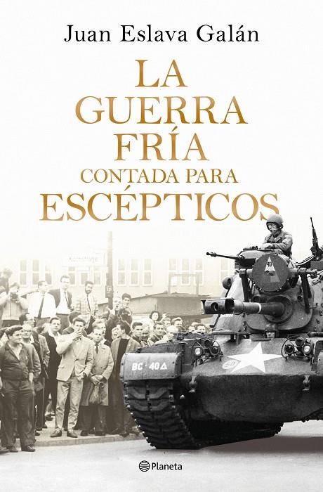 GUERRA FRÍA CONTADA PARA ESCÉPTICOS, LA | 9788408326380 | ESLAVA GALÁN, JUAN