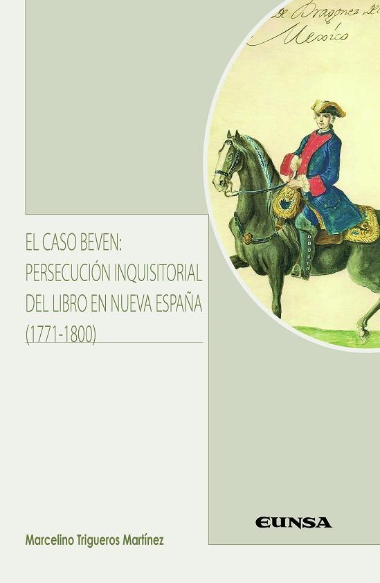CASO BEVEN, EL : PERSECUCIÓN INQUISITORIAL DEL LIBRO EN NUEVA ESPAÑA (1771-1800) | 9788431333393 | TRIGUEROS MARTÍNEZ, MARCELINO