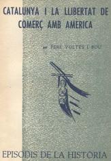 CATALUNYA I LA LLIBERTAT DE COMERÇ AMB AMÈRICA | 9788423205523 | VOLTES I BOU, PERE