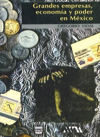GRANDES EMPRESAS, ECONOMÍA Y PODER EN MÉXICO | 9789688567340 | VIDAL, GREGORIO