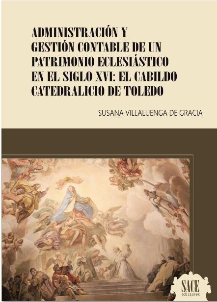 ADMINISTRACIÓN Y GESTIÓN CONTABLE DE UN PATRIMONIO ECLESIÁSTICO EN EL SIGLO XVI | 9788417409012 | VILLALUENGA DE GRACIA, SUSANA