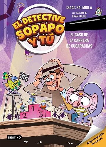 DETECTIVE SOPAPO Y TÚ 04, EL. EL CASO DE LA CARRERA DE CUCARACHAS | 9788408309154 | PALMIOLA, ISAAC / FUEGO, FRAN
