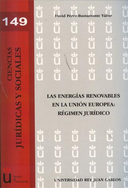 ENERGÍAS RENOVABLES EN LA UNIÓN EUROPEA, LAS. RÉGIMEN JURÍDICO | 9788499828374 | PÉREZ-BUSTAMANTE YÁBAR, DAVID