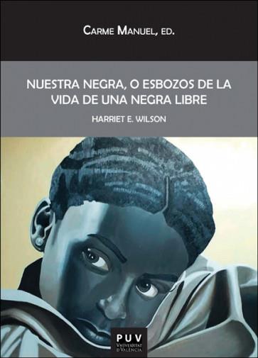 NUESTRA NEGRA, O ESBOZOS DE LA VIDA DE UNA NEGRA LIBRE | 9788411186513 | WILSON, HARRIET E.
