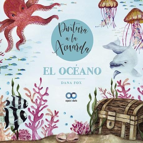 OCÉANO, EL. PINTURA A LA ACUARELA | 9788441546240 | FOX, DANA