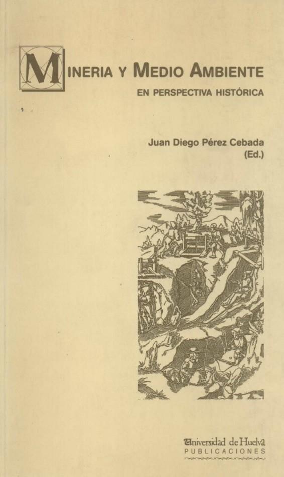 MINERÍA Y MEDIO AMBIENTE EN PERSPECTIVA HISTÓRICA. | 9788495699091 | PÉREZ CEBADA, JUAN DIEGO