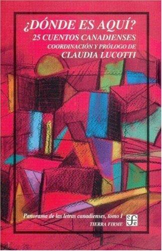 ¿DÓNDE ES AQUÍ? 25 CUENTOS CANADIENSES : PANORAMA DE LAS LETRAS CANADIENSES, I | 9789681667528 | LUCOTTI, CLAUDIA